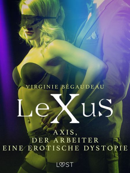 LeXuS : Axis, der Arbeiter - Eine erotische Dystopie