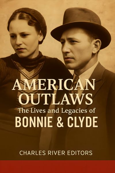 The Lives and Legacies of Bonnie & Clyde