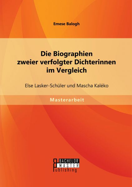 Die Biographien zweier verfolgter Dichterinnen im Vergleich: Else Lasker-Schüler und Mascha Kaléko