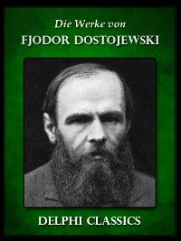 Die Werke von Fjodor Dostojewski (Illustrierte)