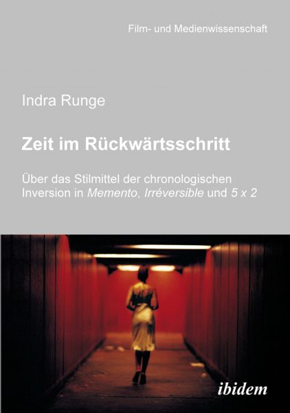 Zeit im Rückwärtsschritt. Über das Stilmittel der chronologischen Inversion in MEMENTO, IRRÉVERSIBLE
