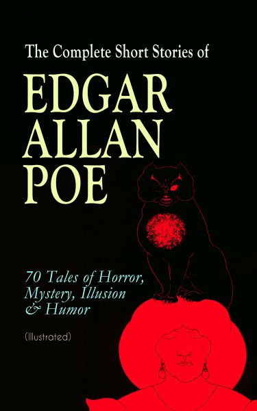 The Complete Short Stories of Edgar Allan Poe: 70 Tales of Horror, Mystery, Illusion & Humor (Illust