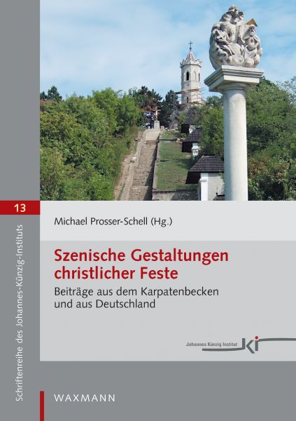 Szenische Gestaltungen christlicher Feste. Beiträge aus dem Karpatenbecken und aus Deutschland