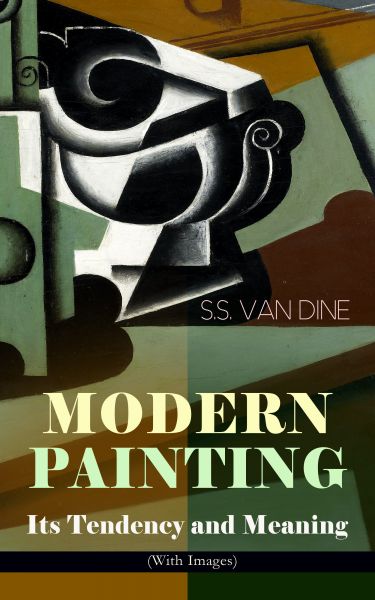 MODERN PAINTING – Its Tendency and Meaning (With Images)