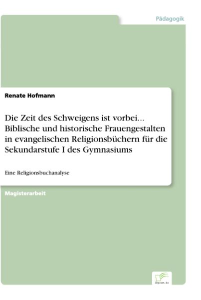 Die Zeit des Schweigens ist vorbei... Biblische und historische Frauengestalten in evangelischen Rel