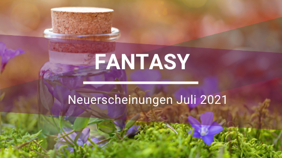 Fantasy-Neuerscheinungen-Juli-2021