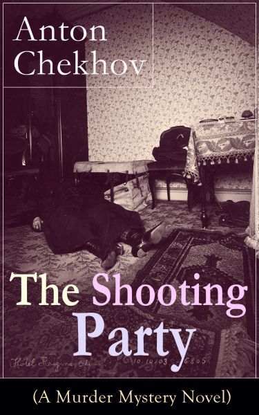 The Shooting Party (A Murder Mystery Novel): Intriguing thriller by one of the greatest Russian auth