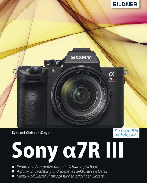 Sony Alpha 7R III: Für bessere Fotos von Anfang an!
