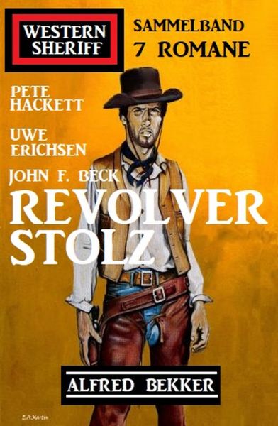 Revolverstolz: Western Sheriff Sammelband 7 Romane