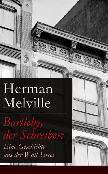 Bartleby, der Schreiber: Eine Geschichte aus der Wall Street