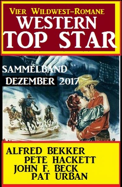 Western Top Star Sammelband Dezember 2017 - Vier Wildwest-Romane