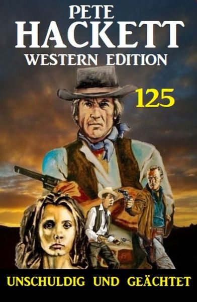 Unschuldig und geächtet: Pete Hackett Western Edition 125