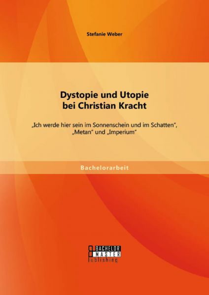 Dystopie und Utopie bei Christian Kracht: „Ich werde hier sein im Sonnenschein und im Schatten“, „Me
