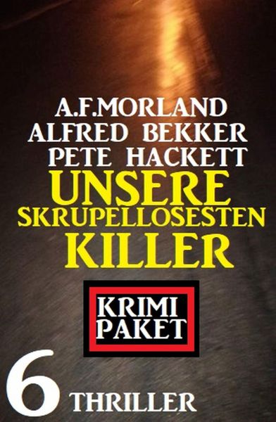 Unsere skrupellosesten Killer: Krimi Paket 6 Thriller