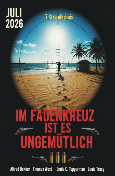 Im Fadenkreuz ist es ungemütlich: 7 Strandkrimis Juli 2026