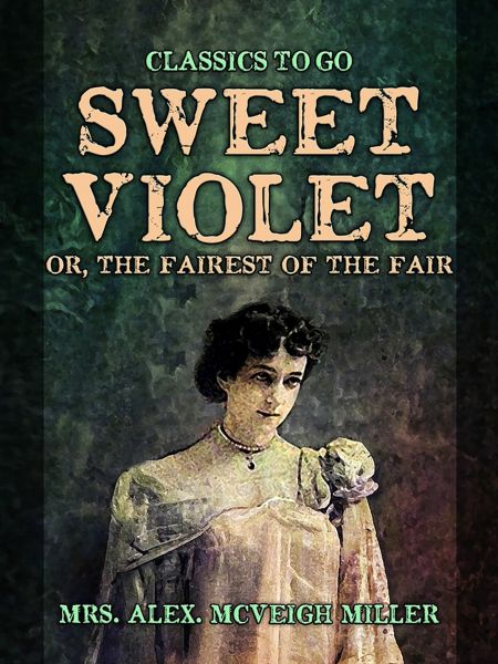 Sweet Violet: or, The fairest of the fair