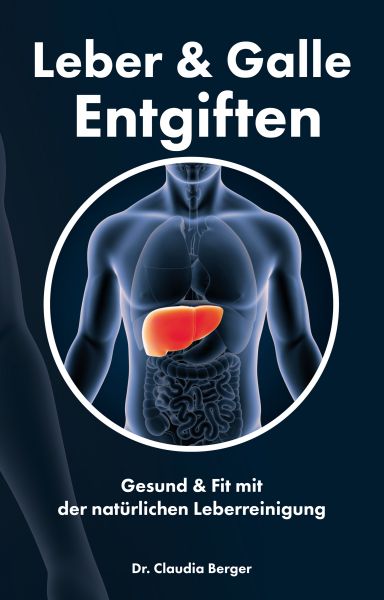 Leber & Galle Entgiften – Gesund & Fit mit der natürlichen Leberreinigung