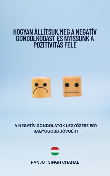 Hogyan Állítsuk Meg a Negatív Gondolkodást és Nyissunk a Pozitivitás Felé