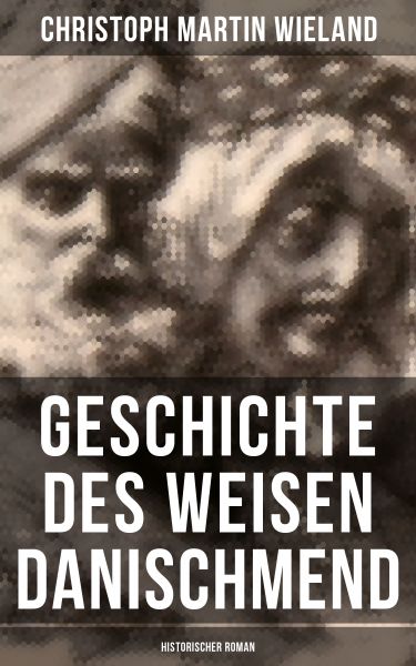 Geschichte des Weisen Danischmend: Historischer Roman