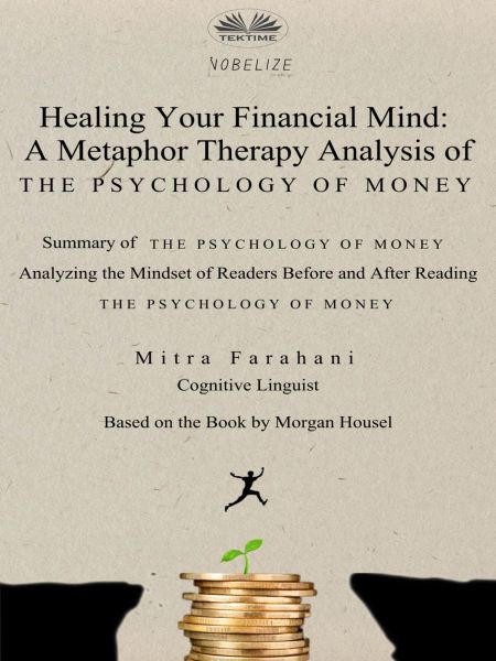Healing Your Financial Mind: A Metaphor Therapy Analysis Of The Psychology Of Money