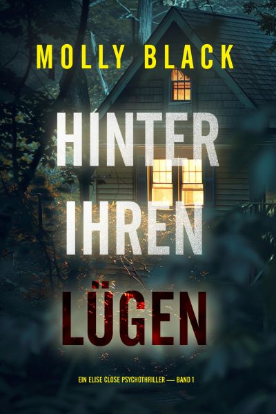 Hinter Ihren Lügen (Ein Elise Close Psychothriller — Band Eins)