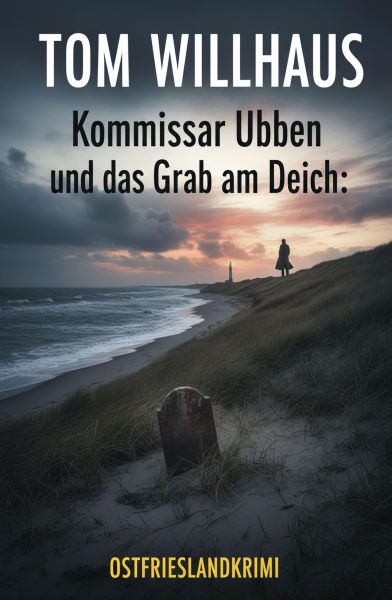 Kommissar Ubben und das Grab am Deich: Ostfrieslandkrimi