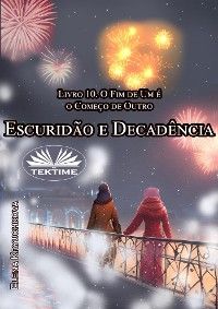 Escuridão E Decadência. Livro 10. O Fim De Um É O Começo De Outro
