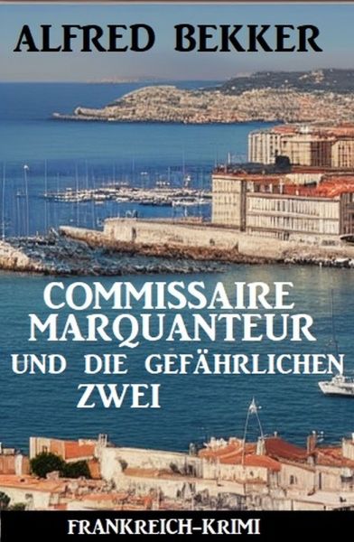 Commissaire Marquanteur und die gefährlichen Zwei: Frankreich Krimi