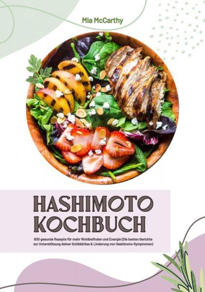 Hashimoto Kochbuch: 500 gesunde Rezepte für mehr Wohlbefinden und Energie (Die besten Gerichte zur U