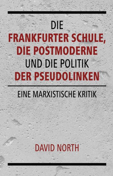 Die Frankfurter Schule, die Postmoderne und die Politik der Pseudolinken