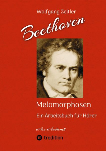 Beethoven - Melomorphosen: Früchte der Musikmeditation. Sichtbar gemachte Informationsmatrix ausgewä