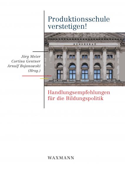 Produktionsschule verstetigen!. Handlungsempfehlungen für die Bildungspolitik