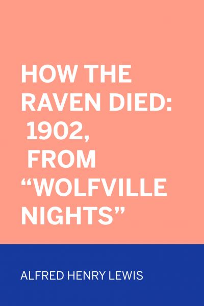 How The Raven Died: 1902, From "Wolfville Nights"