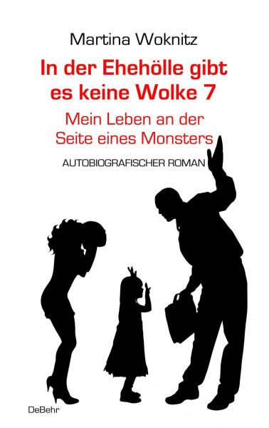 In der Ehe-Hölle gibt es keine Wolke 7 - Mein Leben an der Seite eines Monsters - Autobiografischer