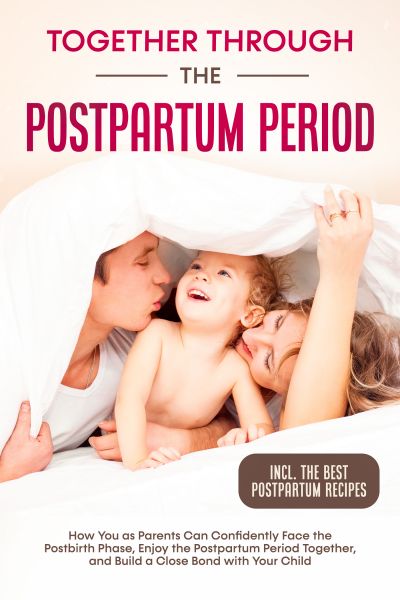 Together Through the Postpartum Period: How You as Parents Can Confidently Face the Postbirth Phase,