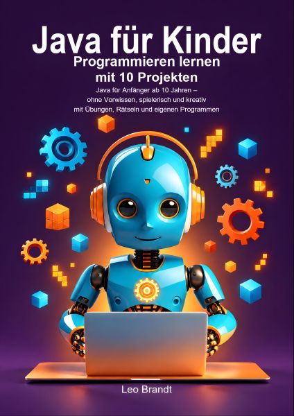 Java für Kinder: Programmieren lernen mit 10 Projekten