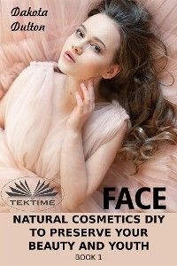 Face Natural Cosmetics Diy To Preserve Your Beauty And Youth
