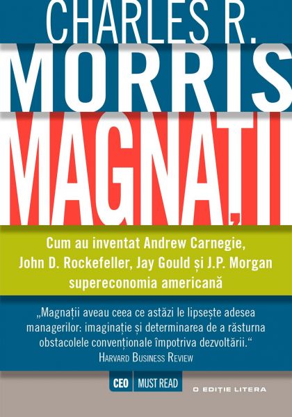 Magnații. Cum au inventat Andrew Carnegie, John D. Rockefeller, Jay Gould și J.P. Morgan supereconom