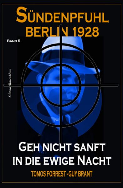 Geh nicht sanft in die ewige Nacht: Sündenpfuhl Berlin 1928 - Band 5