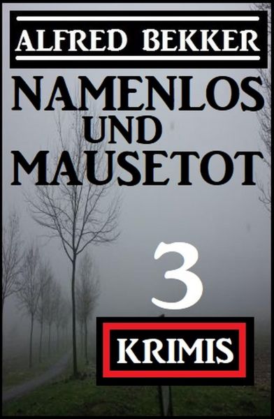 Namenlos und mausetot: 3 Krimis