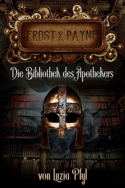 Frost & Payne - Band 3: Die Bibliothek des Apothekers (Steampunk)