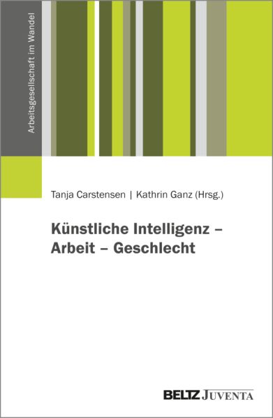 Künstliche Intelligenz: Perspektiven auf Technik, Arbeit und Geschlecht