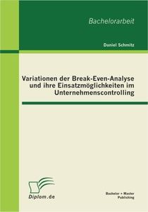 Variationen der Break-Even-Analyse und ihre Einsatzmöglichkeiten im Unternehmenscontrolling