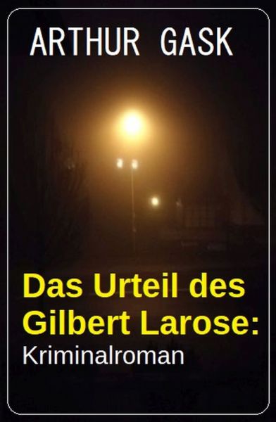 Das Urteil des Gilbert Larose: Kriminalroman