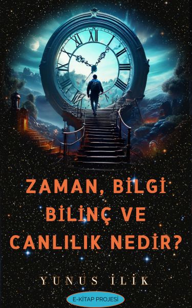 Zaman, Bilgi, Bilinç ve Canlılık Nedir?