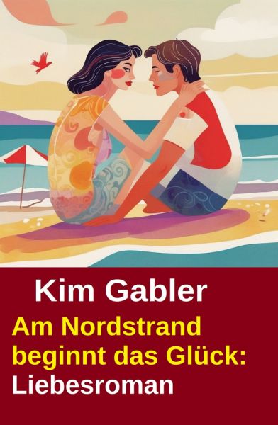 Am Nordstrand beginnt das Glück: Liebesroman