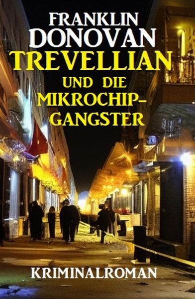 Trevellian und die Mikrochip-Gangster: Kriminalroman