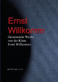 Gesammelte Werke von der Küste Ernst Willkomms