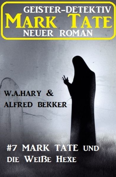 Mark Tate und die Weiße Hexe: Neuer Mark Tate Roman 7