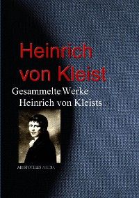 Gesammelte Werke Heinrich von Kleists
